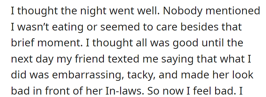 Thought the night went well, but the friend called not eating embarrassing and tacky, claiming it made her look bad in front of her in-laws.