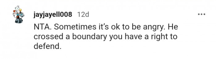 He crossed the boundary, and you have the right