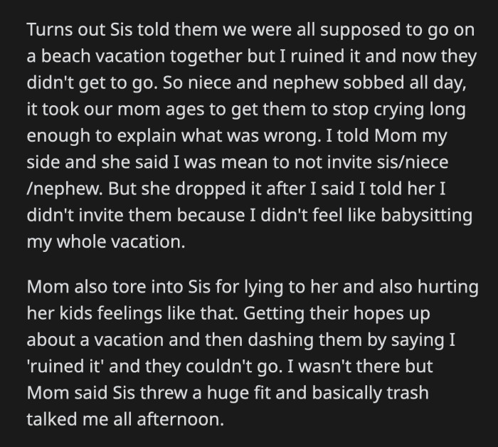 Her sister told her kids that they were supposed to go on a trip, but OP ruined it, so the whole thing was canceled. The kids were inconsolable. Their mom scolded OP's sister for lying and upsetting her children.