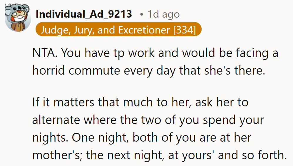 NTA. He has work and faces a tough commute daily if staying at her mother's.