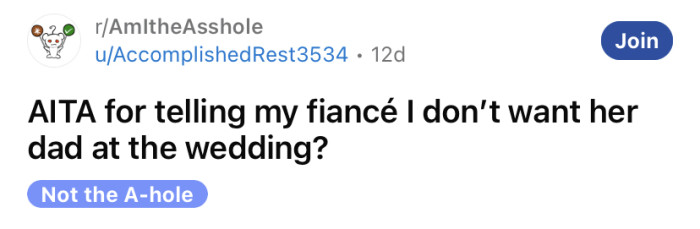 The OP asked if he's an a**hole for telling his fiancée he doesn't want her dad at their wedding.
