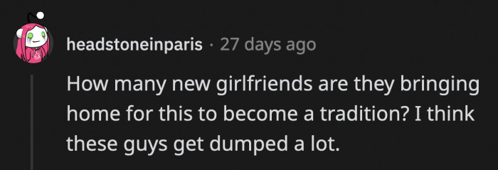 When you really think about it, they must have had a lot of exes for this to be a tradition