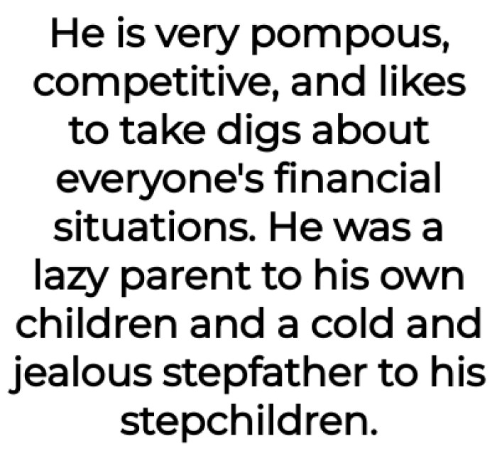 He was a lazy parent to his own children and a cold, jealous stepfather