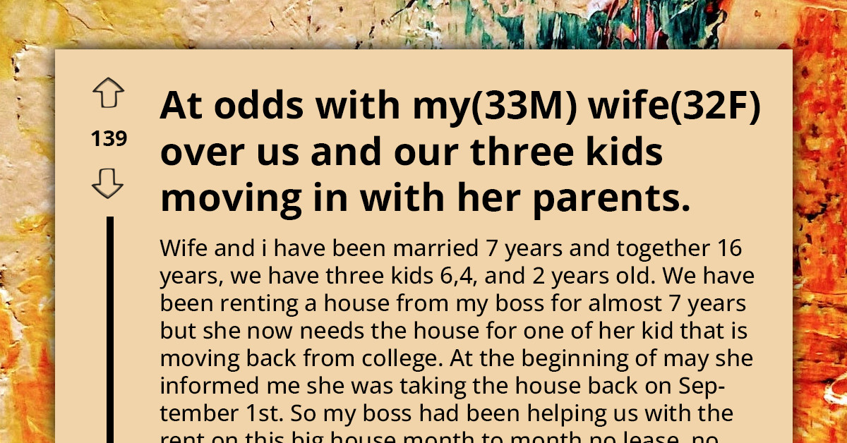 Redditor Gets Into Argument With Wife Because She Wants The Family To Move In With Her Parents, Refusing Any Other Option