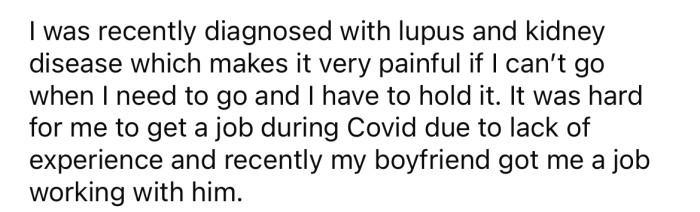 She explained that she has some health problems that cause her a lot of pain if she's unable to use a bathroom when she needs to.