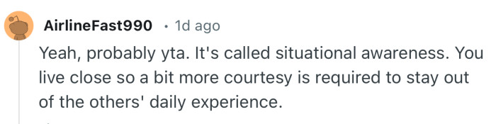“Yeah, probably yta. It's called situational awareness.”