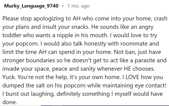 OP should have a talk with her roommate about the amount of time he spends in their apartment.