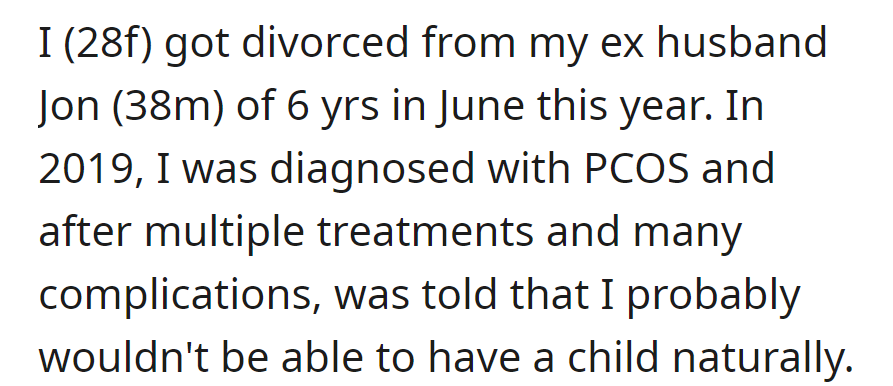 OP is divorced at 28 from Jon after six years. Diagnosed with PCOS in 2019, treatments and complications make natural conception unlikely.