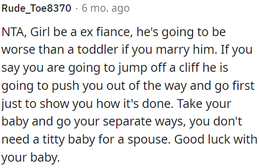 He's likely to behave childishly and selfishly when the baby comes.