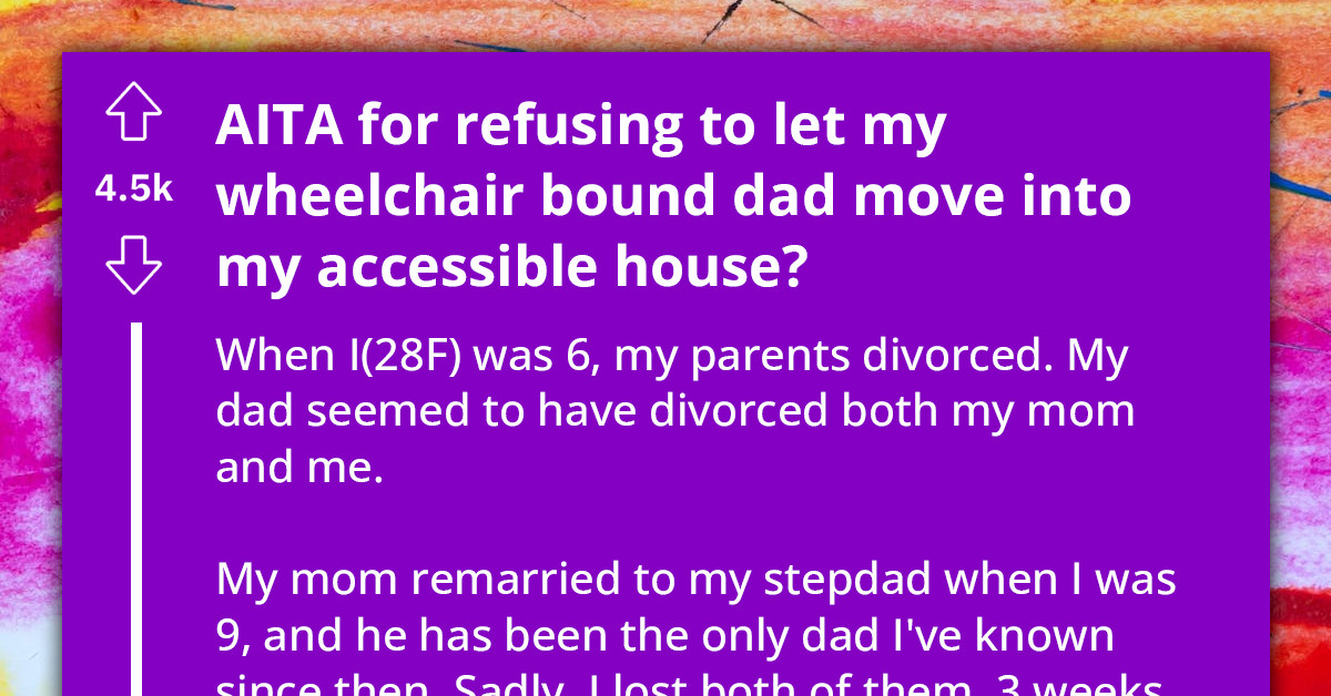 Redditor Asks If She’s An A**hole For Refusing To Take In Her Wheelchair Bound Dad And His New Wife