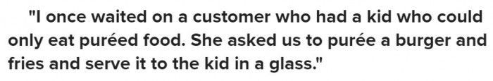 The kid needs to learn the beauty of texture in food so he can properly enjoy his meals and stop ruining perfectly made dishes.
