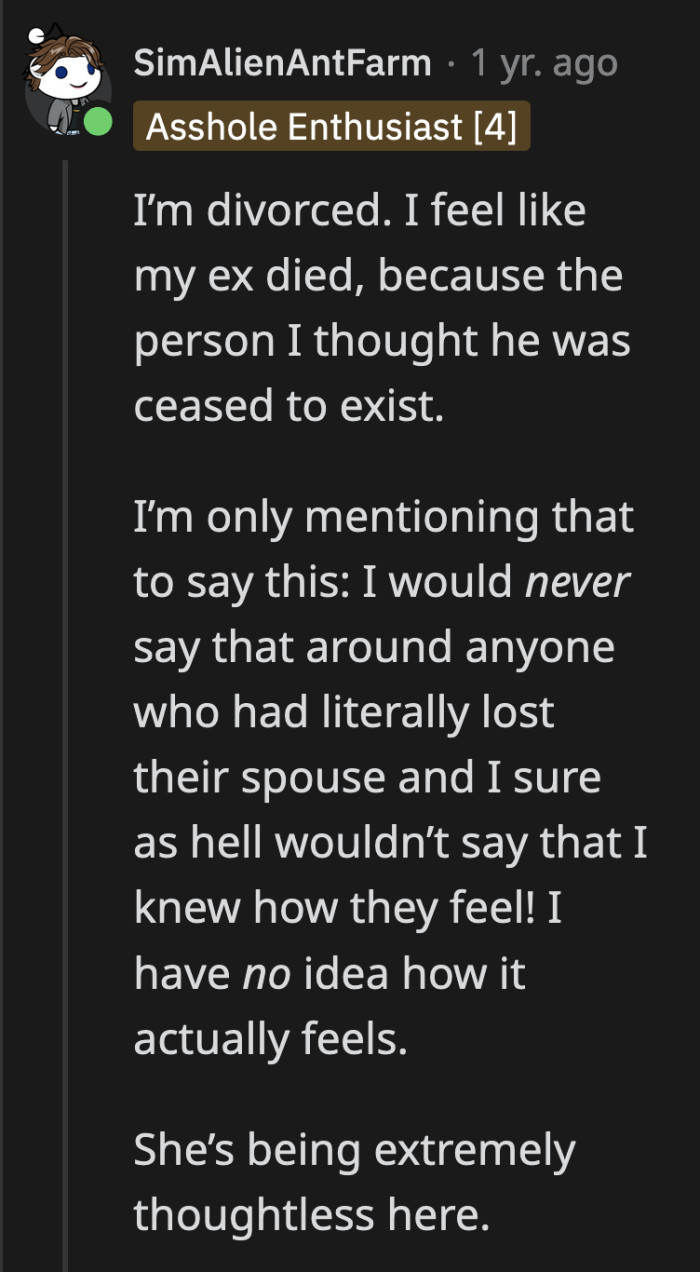 A marriage ending can certainly feel like a loss, but to make a direct comparison with someone's spouse dying is just inconsiderate