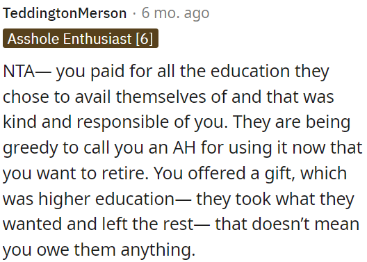 OP offered them higher education as a gift, and they chose what they wanted from it; OP doesn't owe them anything more.