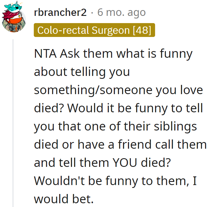 Finding humor in claiming a loved one's demise? Bet they won't laugh if the roles were reversed—selective sense of humor much?
