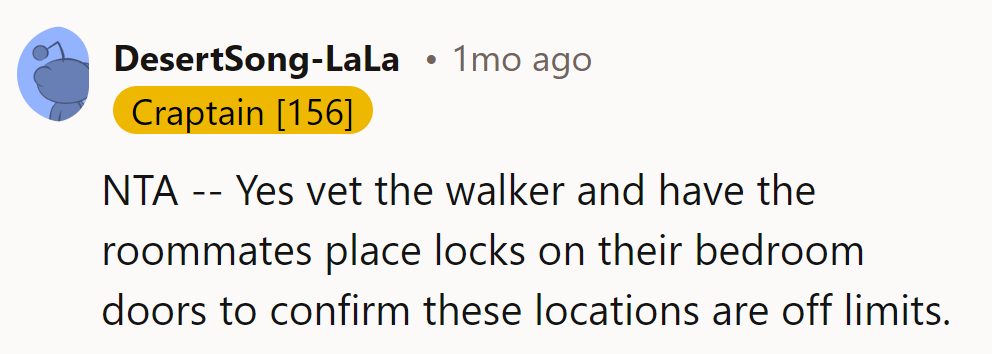 NTA—vet the walker and add bedroom locks to reassure roommates that their spaces are off-limits.