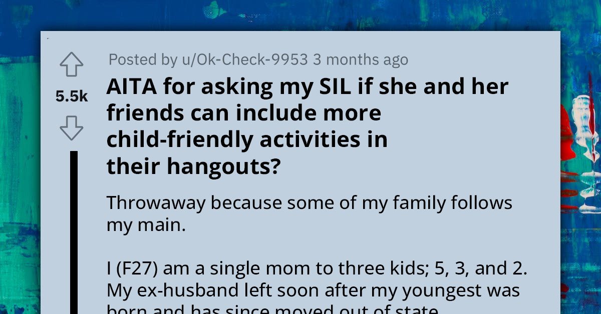 Single Mother Asks Her Sister-In-Law To Include More Child-Friendly Activities When Inviting Her To Hang Out