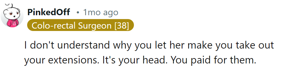 Seems like someone's letting their head become a battleground. It's her extensions, her call.