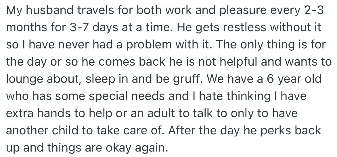 OP’s husband has a busy schedule with work and pleasure trips. When he is back home, OP requires his help with house chores or their daughter but he prefers to be lazy.
