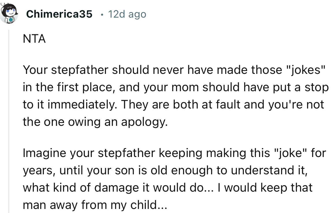 “Your stepfather should never have made those ‘jokes’ in the first place, and your mom should have put a stop to it immediately.”
