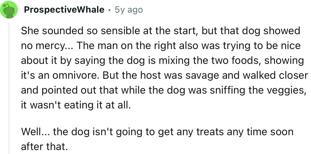 “She sounded so sensible at the start, but that dog showed no mercy.”