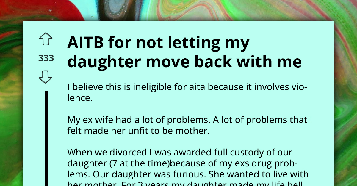 Dad Doesn't Want To Let Daughter Move Back In Because She Chose To Live With Mom When She Was 10