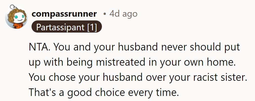 NTA. Choosing her husband over a racist sister? It's a no-brainer—love trumps bigotry every time.