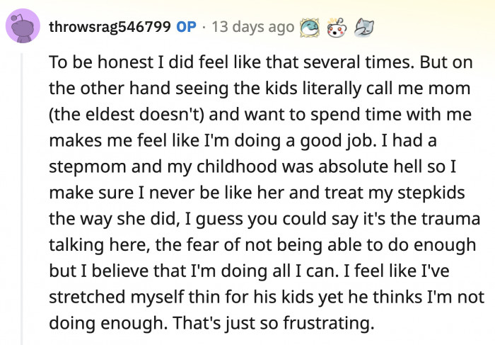 His plan is obviously working. They aren't even married and yet OP already feels responsible for the children's wellbeing. He knows about OP's history and used that to manipulate her into parenting his kids.