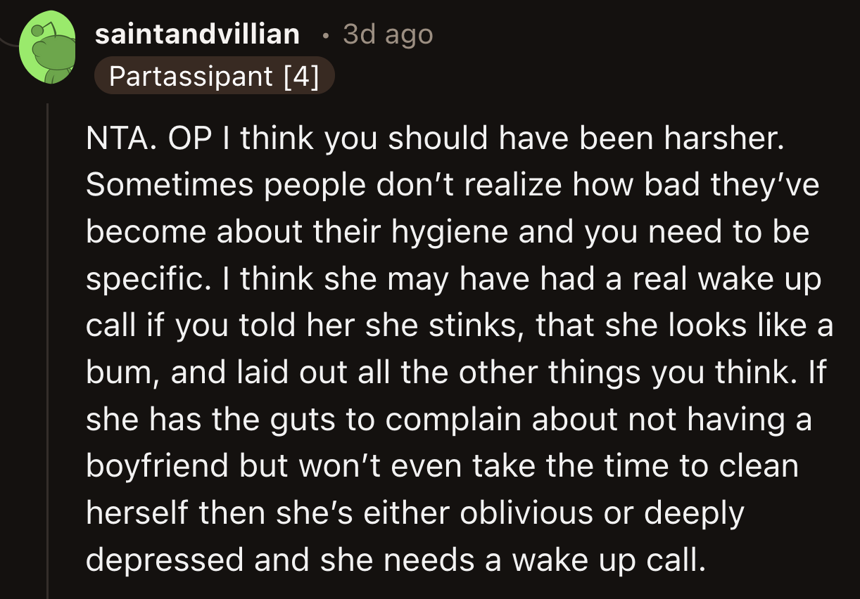 According to another comment, OP was just harsh enough to give her sister a wake-up call about her hygiene.