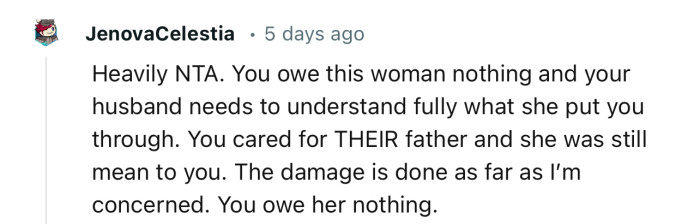 “You owe this woman nothing and your husband needs to understand fully what she put you through.”
