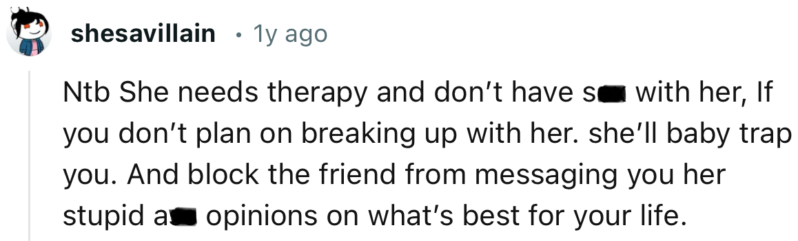 “Ntb She needs therapy and don’t have s*x with her.”