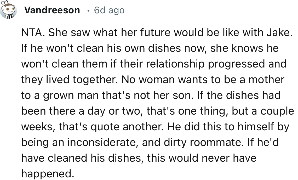 “She saw what her future would be like with Jake. If he won't clean his own dishes now, she knows he won't clean them if their relationship progressed and they lived together.”