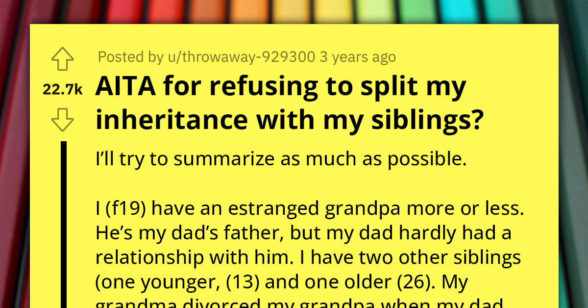 19-Year-Old Asks Redditors If She Should Share Her $8 Million Dollar Inheritance From Her Grandfather With Her Family After They Threatened To Sue Her