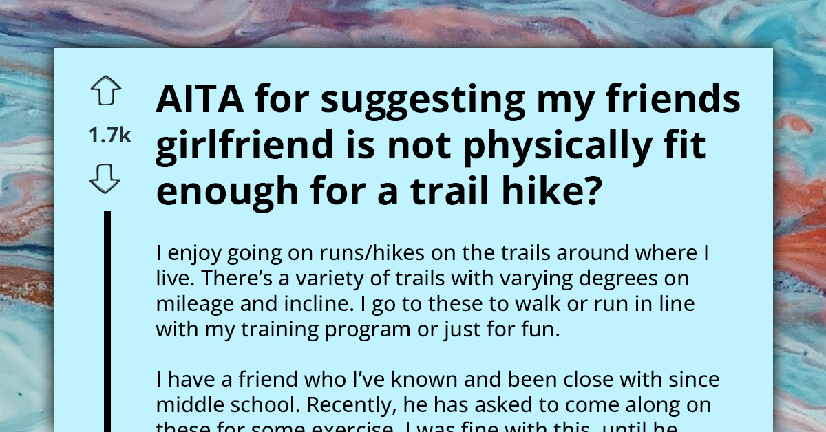 Redditor Asks If He's an A**hole for Telling Friend That His GF Wasn't Fit Enough to Go Hiking with Them