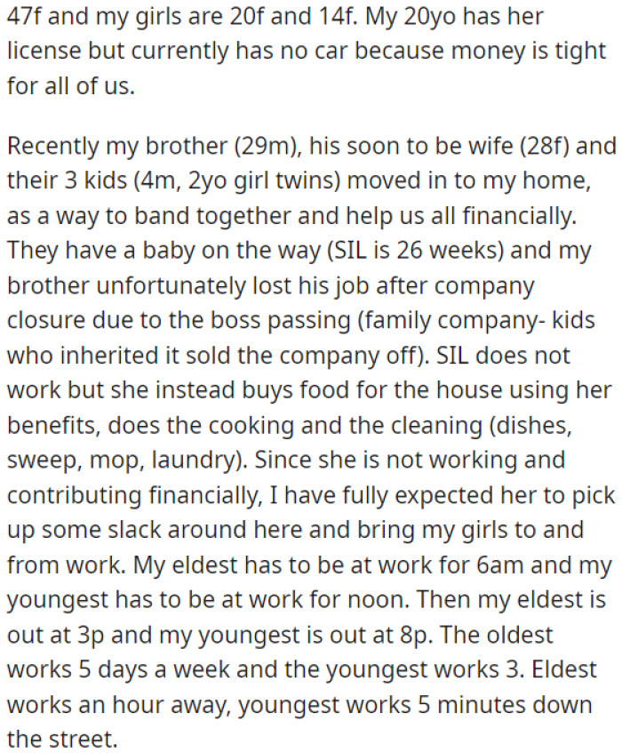 OP lives with her two daughters, and her brother's family has moved in to provide financial support. Her sister-in-law assists with household chores and cooking, and OP expects she could drive OP's daughters to work.