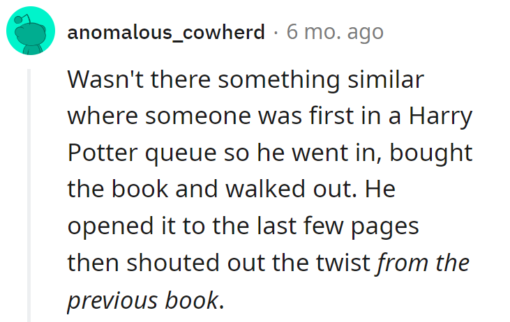 Masterful Potterhead move: First in line, grabs the book, skips to the end, shouts the twist. Total wizardry in mischief!