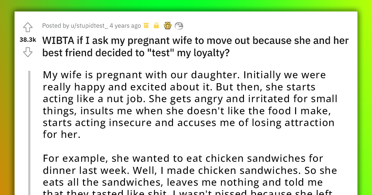 Man Wants Pregnant Wife To Move Out Because She Tested His Loyalty By Asking A Friend To Flirt With Him