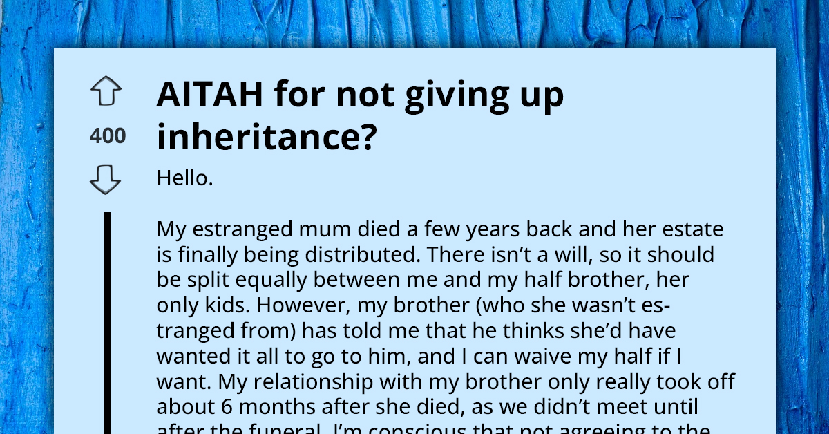 Man Attempts To Trick Sibling Into Giving Up His Share Of Inheritance, Claims It’s Their Mom’s Wish