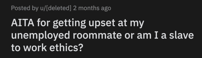 He told his roommate it was irresponsible to stay up late and sleep in the morning when he could have been job hunting