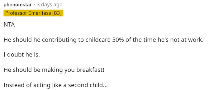 Her husband threw a fit for no apparent reason, but it really means that OP will have to set more boundaries and expectations with her husband so he understands his role as a parent.