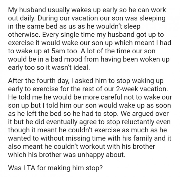 The OP asked him to stop waking up early to exercise for the rest of our two-week vacation