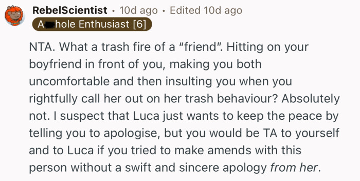 “NTA. What a trash fire of a “friend”. Hitting on your boyfriend in front of you.”