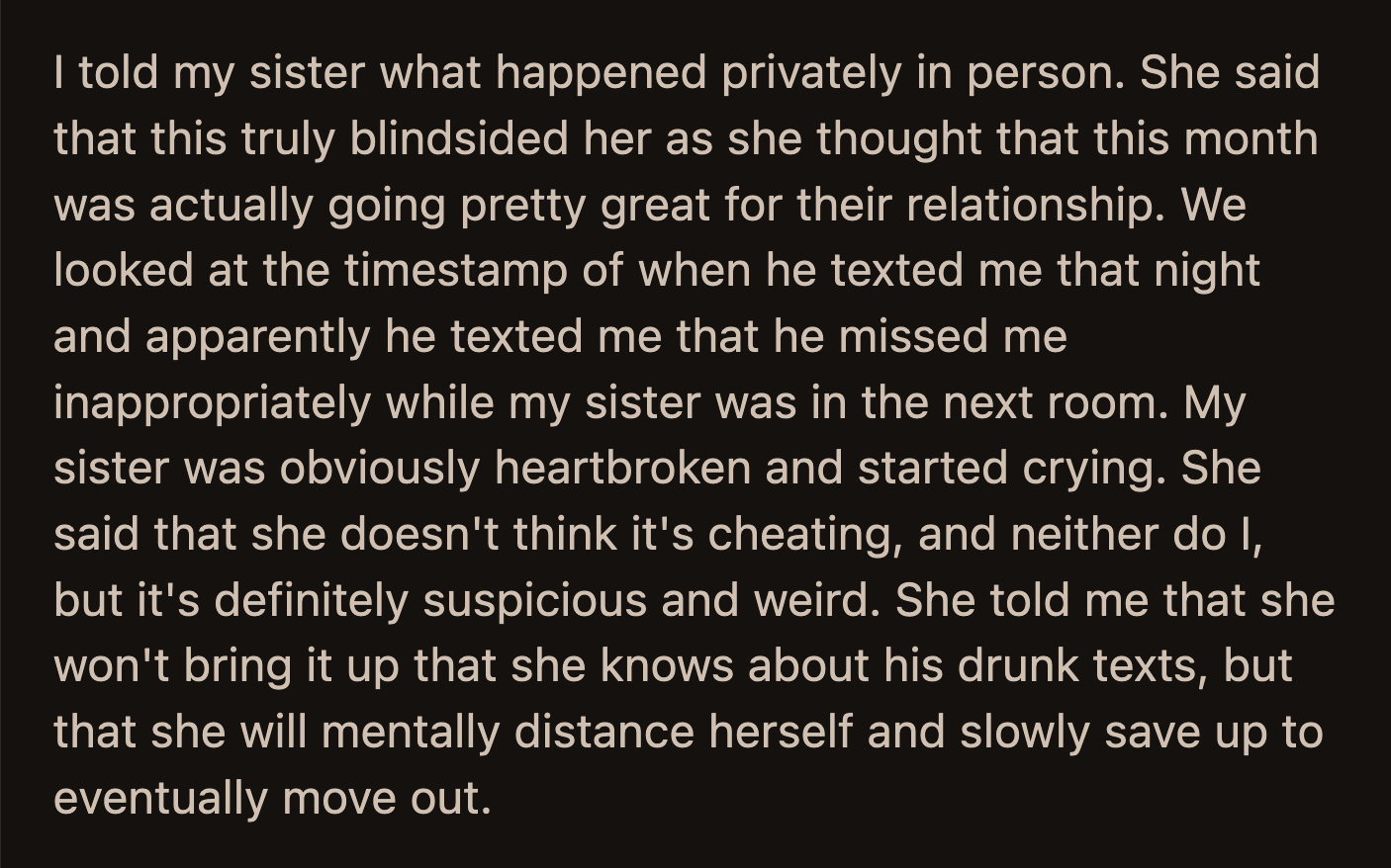 That annoyed OP. He questioned his sister if she loved this guy or if she was afraid to be alone. She said she loved him and was not willing to dump a five-year relationship over some drunk messages.