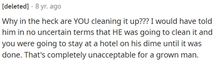 It's unacceptable for a grown man to leave a mess like that.