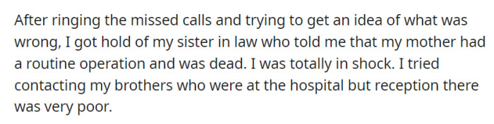 Upon speaking to their sister-in-law, OP was shocked to learn their mother had passed away following a routine operation, struggling to contact their brothers at the hospital due to poor reception.
