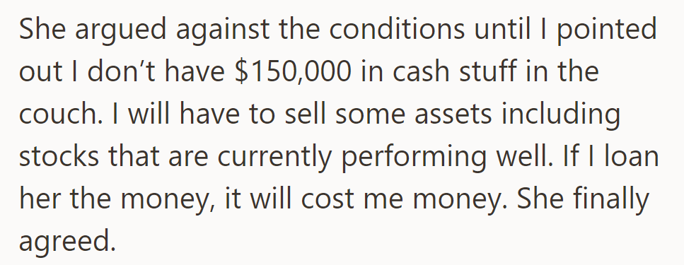 Wife reluctantly agrees to OP's conditions after realizing the financial impact of the loan, as he will need to sell assets to fund it.