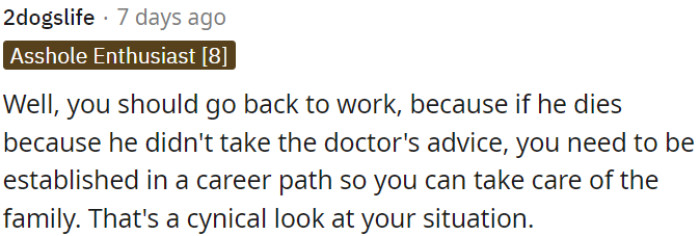 If he ignores the doctor and something happens, OP should have a stable career to support the family