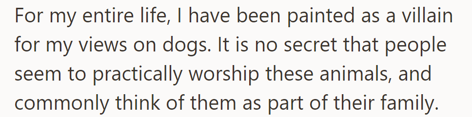 OP feels unfairly vilified for disliking dogs, given their widespread popularity and status as family members.
