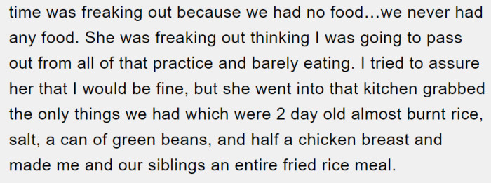 He describes how his older sibling was trying to take care of him before football practice, even though their mother was passed out on the couch.