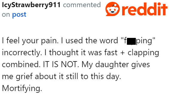 Yep! You’ve gotta be careful using those slang words, or you’ll end up in a huge embarrassment like this Redditor.