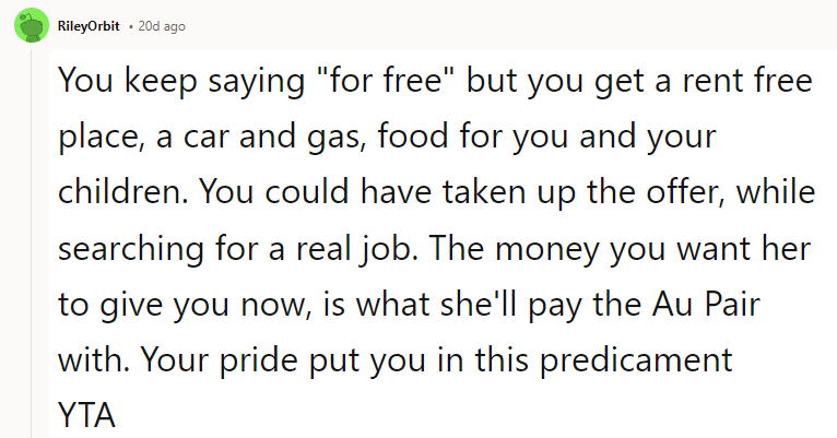 You keep saying 'for free,' but you get a rent-free place, a car and gas, and food for you and your children.